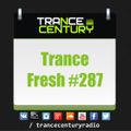 Trance Century Radio - RadioShow #TranceFresh 287