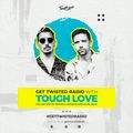 Tough Love Present Get Twisted Radio #258