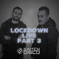 SWITCH DISCO - LOCKDOWN LIVE (PART 3)