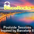 DiscoRocks' Poolside Sessions: Inspired by Barcelona - Vol. II