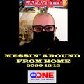 2020-12-12 Messin' Around From Home For Be One Radio