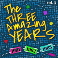 The Three Amazing Years 1981-1982-1983. Vol.3 Feat. Soft Cell, Roxy Music, Nena, Cars, Duran Duran