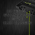 Dj Wisdom - 6th May 2020 - Bounce & Club Classics