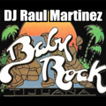 Baby Rock, Tijuana - Mixed by DJ Raul Martinez - house mix