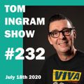 Tom Ingram Show #232 - July 18th 2020