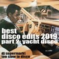 Best Disco Edits 2019 (Part 2: Yacht Disco) by DJ Supermarkt/Too Slow To Disco