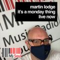 Martin Lodge / Its A Monday Thing / Mi-Soul radio / Mon 7-9pm/ 10.08.20