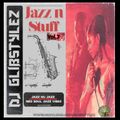 DJ GlibStylez - Jazz N Stuff Vol.7 (Smooth Jazz/NuJazz/NuSoul Mix)