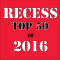 RECESS: with SPINELLI #272, Top 50 of 2016