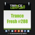 Trance Century Radio - RadioShow #TranceFresh 288