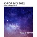 K-POP MIX 2022 -DREAM ABOUT U-