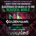 Hardwell & W&W vs Blasterjaxx & DBSTF - Don't Stop The Madness Beautiful World (Golden Hawk Mashup)