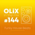 OLiX in the Mix - 144 - Funky House Beats