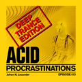 Acid Procrastinations Volume 13 (July 2023) Deep Trance Edition