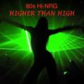 80s Hi-NRG - Higher Than High