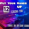 Dj WesWhite - Put Your Hands Up 12 (Bounce Mix)