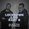 SWITCH DISCO - LOCKDOWN LIVE (PART 6)