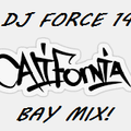 DJ FORCE 14 FROM DA BAY TO L.A. CALIFORNIA MIX! BAY ALL DAY EVERY DAY!
