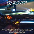 MY EPIC JOURNEY [ Drivers Only! ] ( Pop & Rock GigaMix ) By DJ Kosta