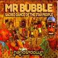 Mr. Bubble - Sacred Dance Of The Star People