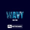 @DJMATTRICHARDS | WAVY MIX TWO
