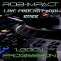 ROB-IMPACT LOGICAL PROGRESSION LIVE PODCAST #001