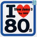 80s Slow Jams 3 - By: DOC (01.06.17)