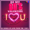 BE MY 80'S VALENTINE : 20 SONGS OF LOVE FROM THE 1980'S