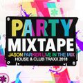 PARTY MIXTAPE 2018 VOL 1 - HOUSE & CLUB TRAXX - JASON PARKER IN THE MIX