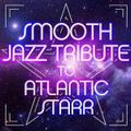 Smooth Jazz All Stars - Smooth Jazz Tribute to Atlantic Starr (2012)