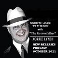 SMOOTH JAZZ IN THE MIX NEW RELEASES SHOW WITH THE GROOVEFATHER NORRIE LYNCH - OCTOBER 2021