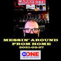 2021-02-27 Messin' Around From Home For Be One Radio