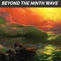 BEYOND THE NINTH WAVE