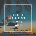 HELLO AUGUST 2023 by TYMO