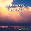 Are you a grumpy, happy or both?