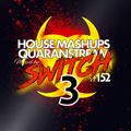 Switch - #152 Quaranstream 3 [HOUSE MASHUPS]