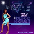 DJ TOCHE IN THE MIX TOTAL DISCO HOUSE MIXTAPE JUILLET 2020