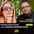 DETOKS POLITYCZNY #74 x Mirosław Oczkoś x Kamila Biedrzycka x radiospacja [02-04-2022]