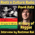 History of reggae by David Katz with Rootsman Rak on Roots n Culture Radio (circa 1997 to 2002)