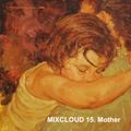 MIXCLOUD 15. Mother