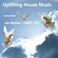 Uplifting House Music (with bonus track Jon Batiste - I NEED YOU)