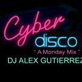 Cyber Disco ( A Monday Mix ) DJ Alex Gutierrez
