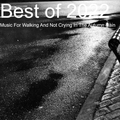 Best of 2022 : Music For Walking And Not Crying In The Autumn Rain