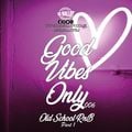 Good Vibes Only 006 - Old School R&B (part 1)