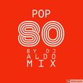 Popzeira 80 by DJ Aldo Mix