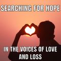 Searching for Hope in the Voices of Love and Loss