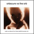 Orbscure vs the Orb - Jupiter and Beyond the Infinite [hal9000 backside mix]