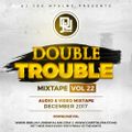The Double Trouble Mixxtape 2017 Volume 22