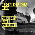 Oscar Garcia 0.43 (El Sonido + De La Ruta)