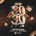 TOP 30 IN 30 MINUTES #4 (GENGETONE) MIXED BY DJ WILL